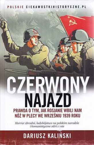 Czerwony najazd : prawda o tym, jak Rosjanie wbili nam nóż w plecy we wrześniu 1939 roku