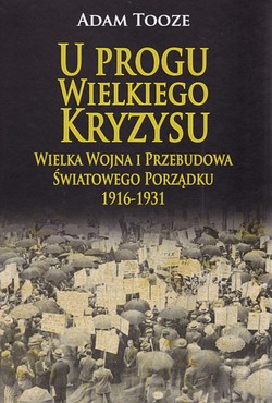 Skan okładki: U progu wielkiego kryzysu : wielka wojna i przebudowa światowego porządku 1916-1931