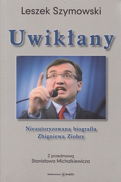 Skan okładki: Uwikłany : nieautoryzowana biografia Zbigniewa Ziobry