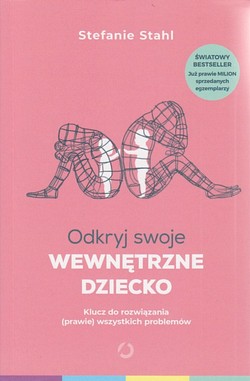 Skan okładki: Odkryj swoje wewnętrzne dziecko : klucz do rozwiązania (prawie) wszystkich problemów