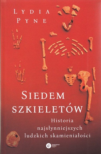 Siedem szkieletów : historia najsłynniejszych ludzkich skamieniałości