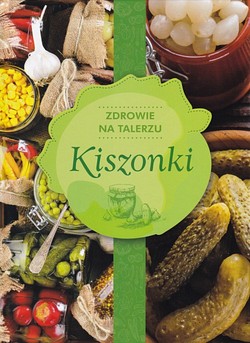 Skan okładki: Kiszonki : zdrowie na talerzu