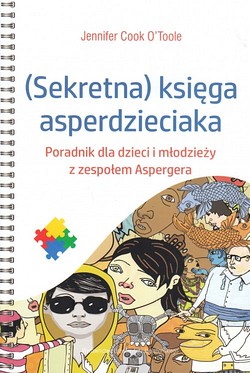 Skan okładki: (Sekretna) księga asperdzieciaka : poradnik dla dzieci i młodzieży z zespołem Aspergera