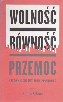 Skan okładki: Wolność, równość, przemoc : czego nie chcemy sobie powiedzieć