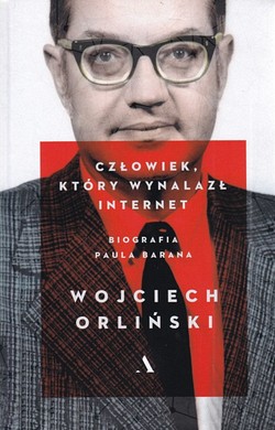 Skan okładki: Człowiek, który wynalazł internet : biografia Paula Barana