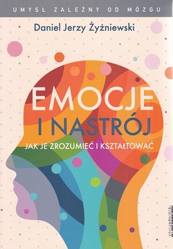 Skan okładki: Emocje i nastrój : jak je zrozumieć i kształtować