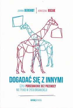 Skan okładki: Dogadać się z innymi : czyli Porozumienie bez przemocy nie tylko w życiu organizacji