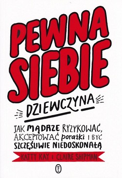 Skan okładki: Pewna siebie dziewczyna : jak mądrze ryzykować, akceptować porażki i być szczęśliwie niedoskonałą