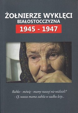 Skan okładki: Żołnierze wyklęci : Białostocczyzna 1945-1947