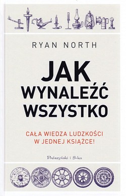 Skan okładki: Jak wynaleźć wszystko : cała wiedza ludzkości w jednej książce!