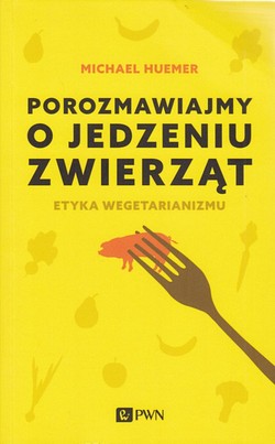 Skan okładki: Porozmawiajmy o jedzeniu zwierząt : etyka wegetarianizmu