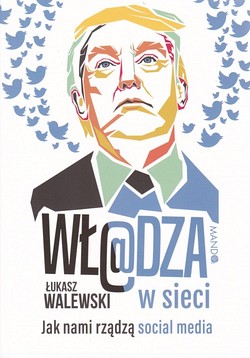 Skan okładki: Wł@dza w sieci : jak nami rządzą social media