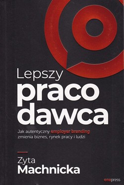 Skan okładki: Lepszy pracodawca. Jak autentyczny employer branding zmienia biznes, rynek pracy i ludzi