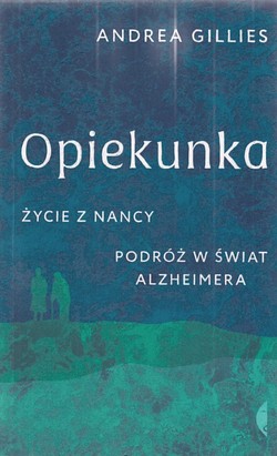 Skan okładki: Opiekunka. Życie z Nancy. Podróż w świat alzheimera