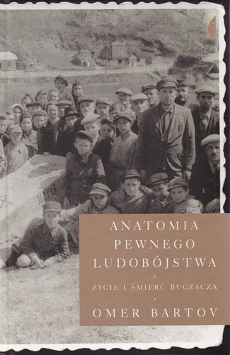 Anatomia pewnego ludobójstwa.Życie i śmierć Buczacza