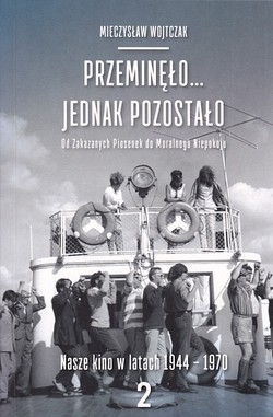 Skan okładki: Przeminęło... jednak pozostało. Od Zakazanych piosenek do Moralnego Niepokoju.Nasze kino w latach 1944-1970. 2