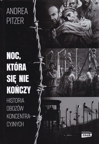 Noc, która się nie kończy.Historia obozów koncentracyjnych