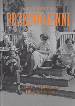 Skan okładki: Przedwojenni.Zawsze był jakiś dwór.Historie ziemian