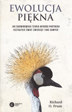 Skan okładki: Ewolucja piękna : jak darwinowska teoria wyboru partnera kształtuje świat zwierząt i nas samych