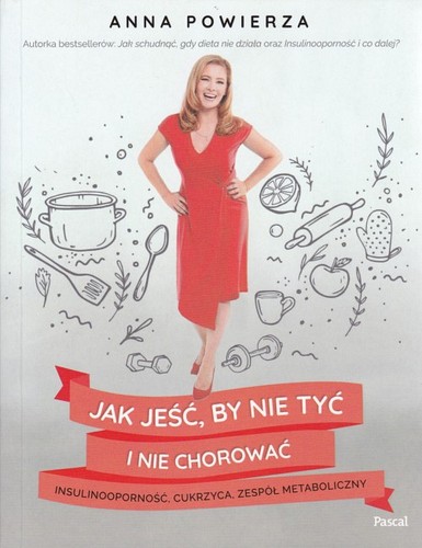 Jak jeść, by nie tyć i nie chorować : insulinooporność, cukrzyca, zespół metaboliczny