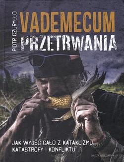 Skan okładki: Vademecum przetrwania : jak wyjść cało z kataklizmu, katastrofy i konfliktu