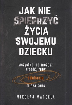 Skan okładki: Jak nie spieprzyć życia swojemu dziecku