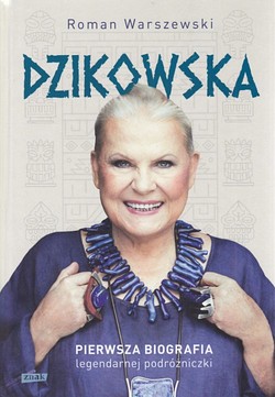 Skan okładki: Dzikowska : pierwsza biografia legendarnej podróżniczki