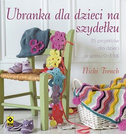 Skan okładki: Ubranka dla dzieci na szydełku : 35 czarujących projektów dla dzieci w wieku 0-3 lat