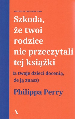 Skan okładki: Szkoda, że twoi rodzice nie przeczytali tej książki : (a twoje dzieci docenią, że ją znasz)