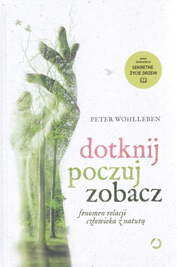 Skan okładki: Dotknij, poczuj, zobacz : fenomen relacji człowieka z naturą