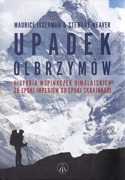 Skan okładki: Upadek olbrzymów : historia wspinaczek himalajskich od epoki imperiów do epoki skrajności