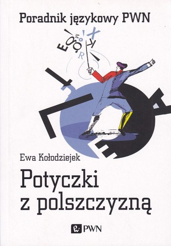 Potyczki z polszczyzną : poradnik językowy PWN