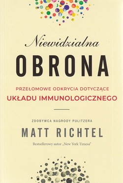 Skan okładki: Niewidzialna obrona : przełomowe odkrycia dotyczące układu immunologicznego