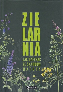 Skan okładki: Zielarnia : jak czerpać ze skarbów natury