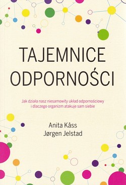 Skan okładki: Tajemnice odporności : jak działa nasz niesamowity układ odpornościowy i dlaczego organizm atakuje sam siebie