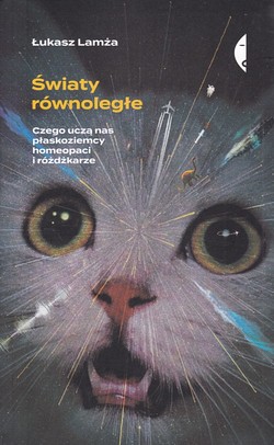 Skan okładki: Światy równoległe : czego uczą nas płaskoziemcy, homeopaci i różdżkarze?