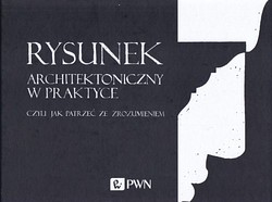 Skan okładki: Rysunek architektoniczny w praktyce, czyli Jak patrzeć ze zrozumieniem