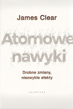 Skan okładki: Atomowe nawyki : drobne zmiany, niezwykłe efekty