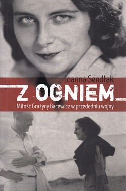 Skan okładki: Z ogniem : miłość Grażyny Bacewicz w przededniu wojny