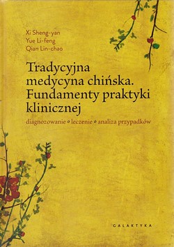 Skan okładki: Tradycyjna medycyna chińska : fundamenty praktyki klinicznej : diagnozowanie, leczenie, analiza przypadków