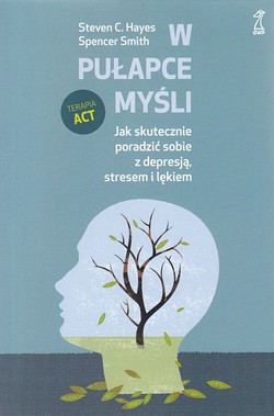 Skan okładki: W pułapce myśli : jak skutecznie poradzić sobie z depresją, stresem i lękiem