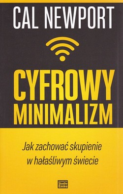 Skan okładki: Cyfrowy minimalizm : Jak zachować skupienie w hałaśliwym świecie