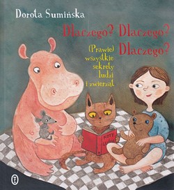 Skan okładki: Dlaczego? Dlaczego? Dlaczego? : (prawie) wszystkie sekrety ludzi i zwierząt