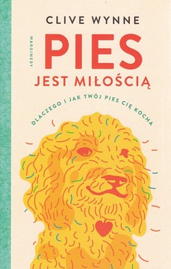 Skan okładki: Pies jest miłością : dlaczego i jak twój pies cię kocha