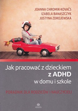 Skan okładki: Jak pracować z dzieckiem z ADHD w domu i szkole : poradnik dla rodziców i nauczycieli