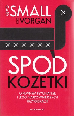 Skan okładki: Spod kozetki : o pewnym psychiatrze i jego najdziwniejszych przypadkach