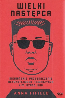 Skan okładki: Wielki następca : niebiańskie przeznaczenie błyskotliwego towarzysza Kim Dzong Una