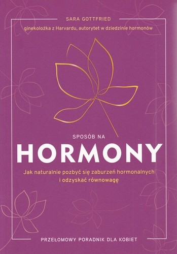 Sposób na hormony : jak naturalnie pozbyć się zaburzeń hormonalnych i odzyskać równowagę