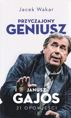 Skan okładki: Przyczajony geniusz : opowieści o Januszu Gajosie