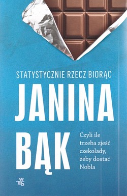 Skan okładki: Statystycznie rzecz biorąc : czyli ile trzeba zjeść czekolady, żeby dostać Nobla?